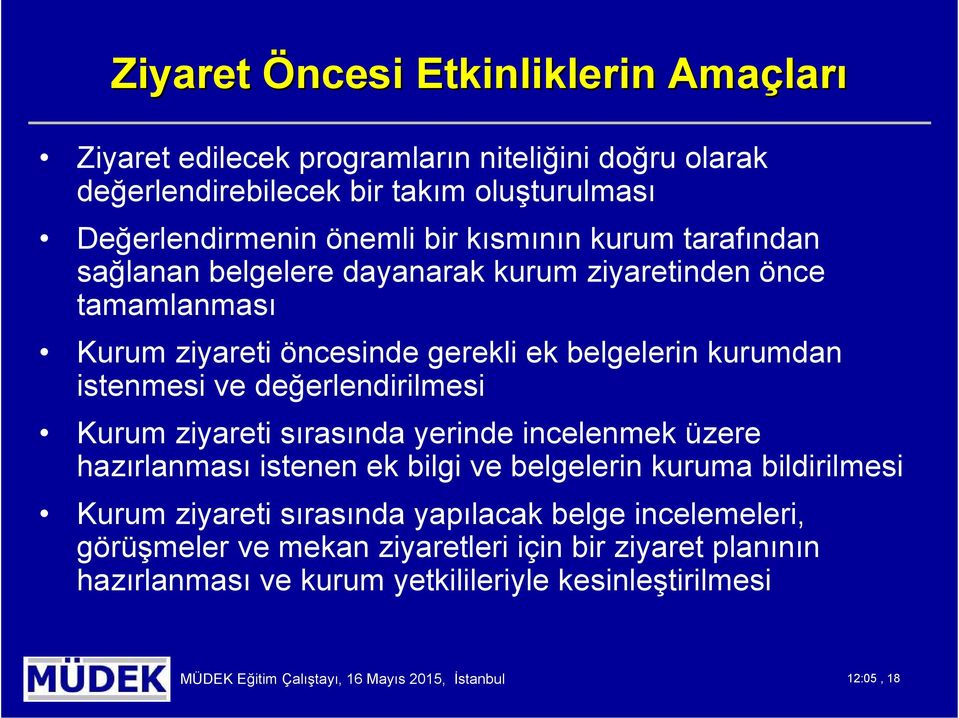 değerlendirilmesi Kurum ziyareti sırasında yerinde incelenmek üzere hazırlanması istenen ek bilgi ve belgelerin kuruma bildirilmesi Kurum ziyareti sırasında yapılacak