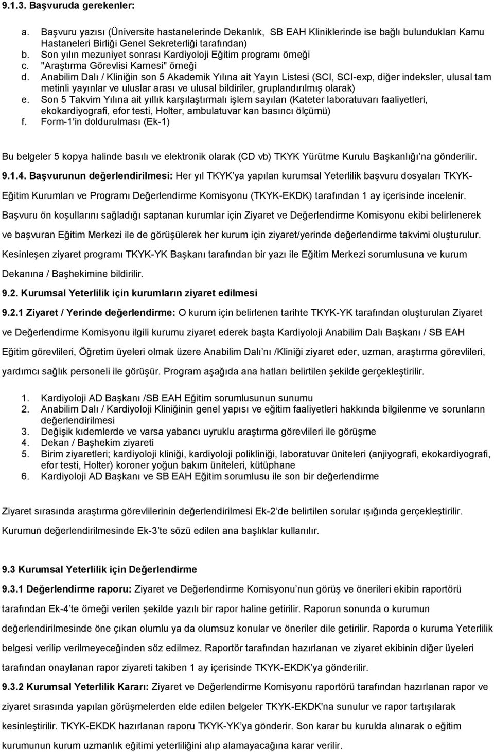 Anabilim Dalı / Kliniğin son 5 Akademik Yılına ait Yayın Listesi (SCI, SCI-exp, diğer indeksler, ulusal tam metinli yayınlar ve uluslar arası ve ulusal bildiriler, gruplandırılmış olarak) e.