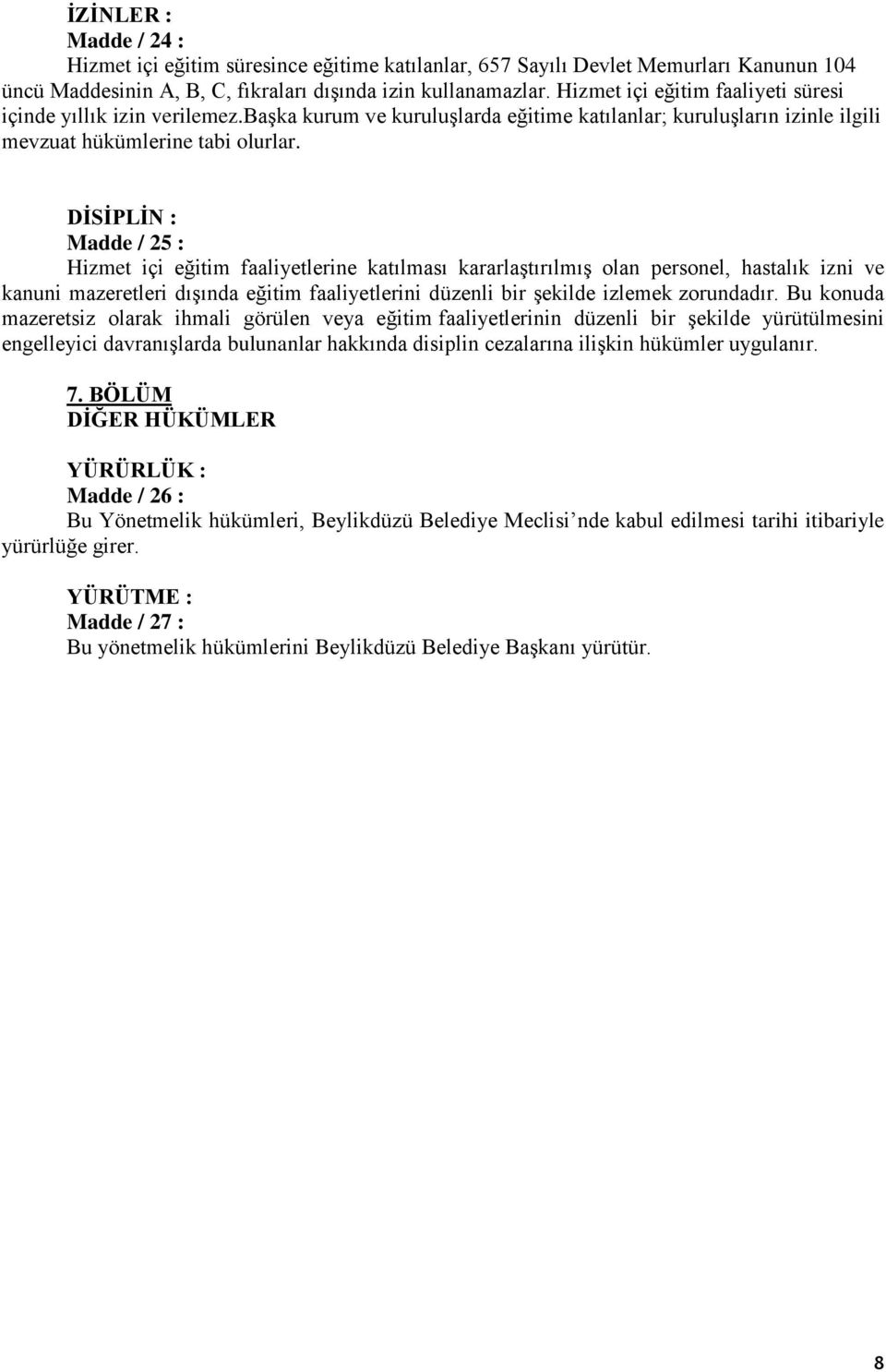 DİSİPLİN : Madde / 25 : Hizmet içi eğitim faaliyetlerine katılması kararlaştırılmış olan personel, hastalık izni ve kanuni mazeretleri dışında eğitim faaliyetlerini düzenli bir şekilde izlemek