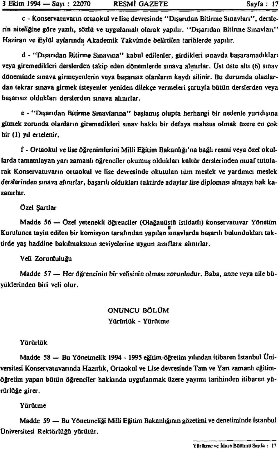 d - "Dışarıdan Bitirme Sınavına" kabul edilenler, girdikleri sınavda başaramadıkları veya giremedikleri derslerden takip eden dönemlerde sınava alınırlar.