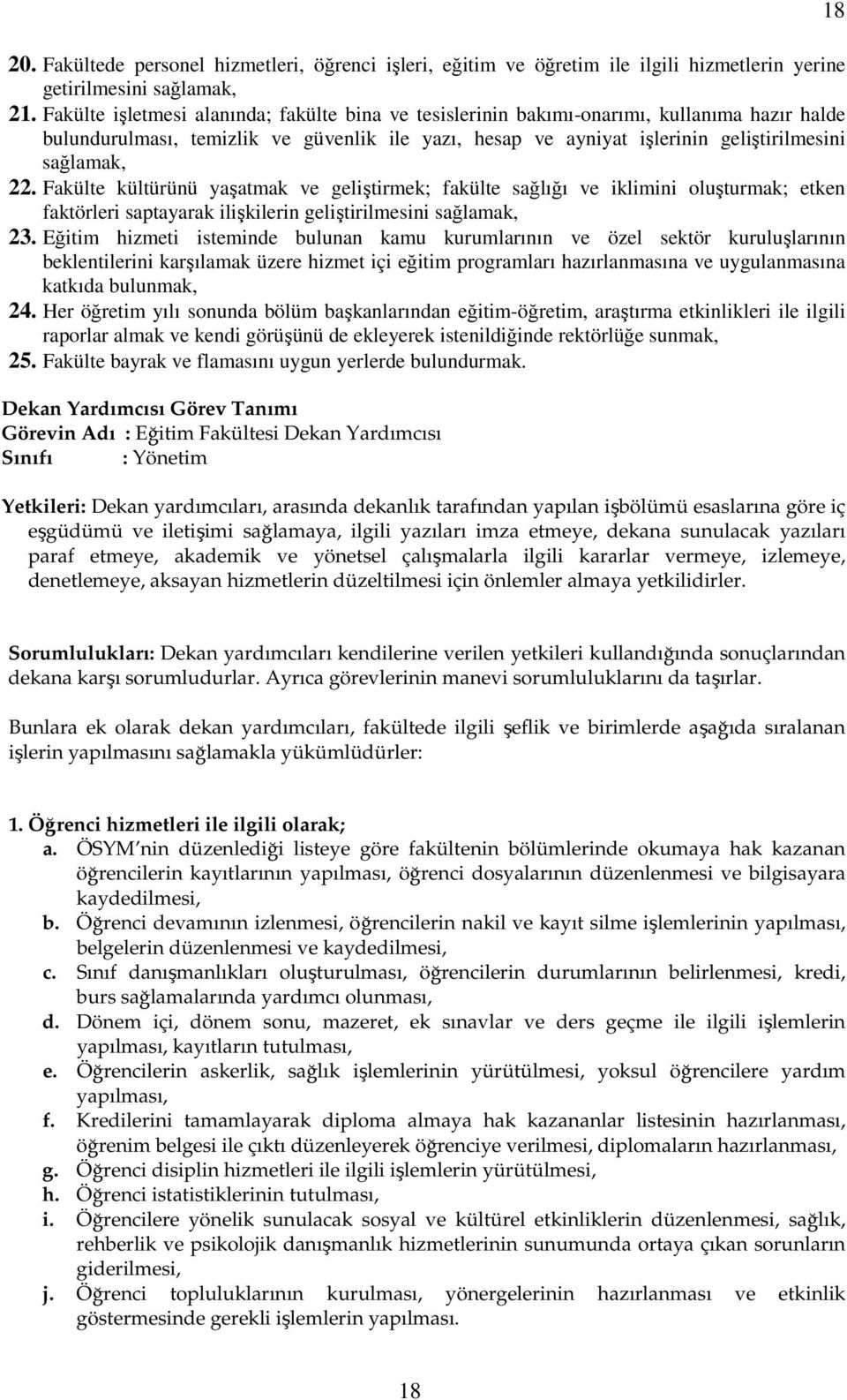 Fakülte kültürünü yaşatmak ve geliştirmek; fakülte sağlığı ve iklimini oluşturmak; etken faktörleri saptayarak ilişkilerin geliştirilmesini sağlamak, 23.