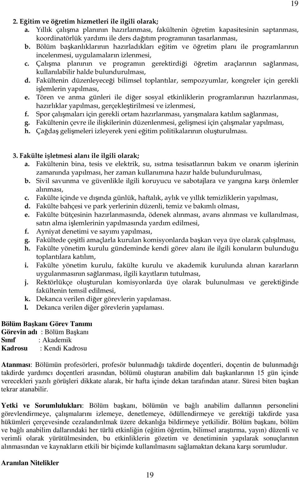 Bölüm başkanlıklarının hazırladıkları eğitim ve öğretim planı ile programlarının incelenmesi, uygulamaların izlenmesi, c.