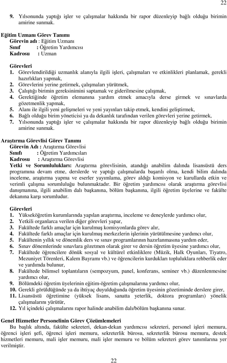 Görevlendirildiği uzmanlık alanıyla ilgili işleri, çalışmaları ve etkinlikleri planlamak, gerekli hazırlıkları yapmak, 2. ni yerine getirmek, çalışmaları yürütmek, 3.