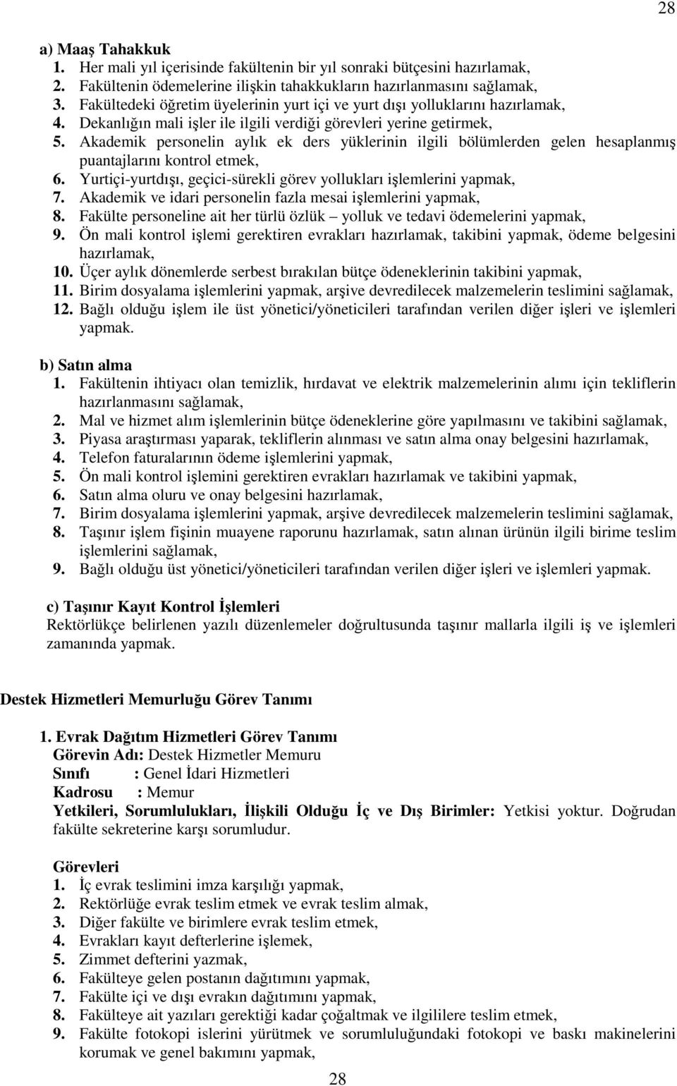 Akademik personelin aylık ek ders yüklerinin ilgili bölümlerden gelen hesaplanmış puantajlarını kontrol etmek, 6. Yurtiçi-yurtdışı, geçici-sürekli görev yollukları işlemlerini yapmak, 7.