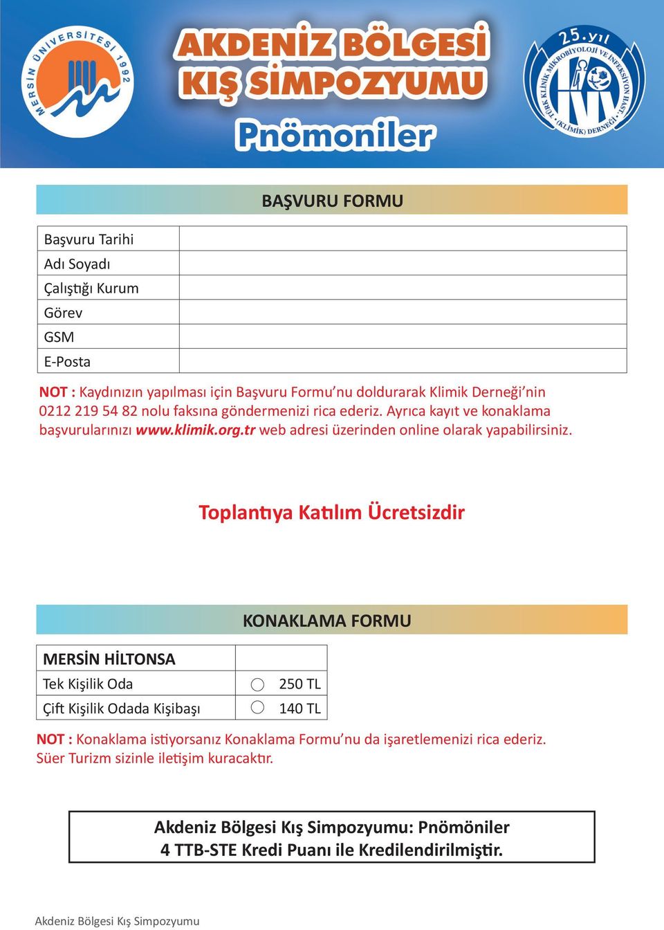 Toplantıya Katılım Ücretsizdir KONAKLAMA FORMU MERSİN HİLTONSA Tek Kişilik Oda Çift Kişilik Odada Kişibaşı 250 TL 140 TL NOT : Konaklama istiyorsanız Konaklama Formu nu