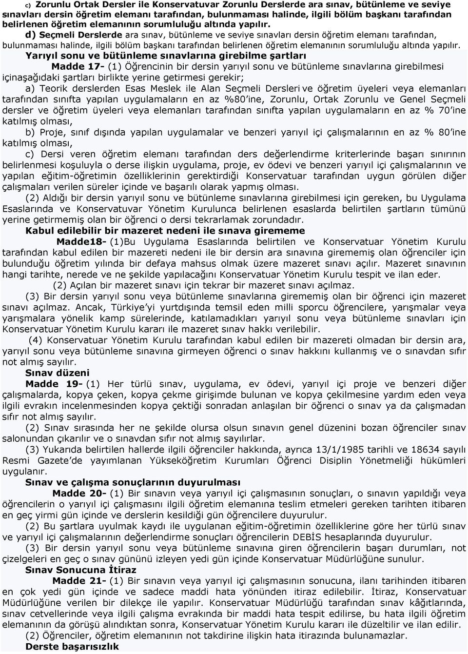 d) Seçmeli Derslerde ara sınav, bütünleme ve seviye sınavları dersin öğretim elemanı tarafından, bulunmaması halinde, ilgili bölüm başkanı tarafından  Yarıyıl sonu ve bütünleme sınavlarına girebilme