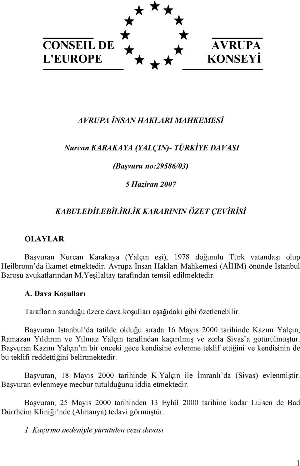 Yeşilaltay tarafından temsil edilmektedir. A. Dava Koşulları Tarafların sunduğu üzere dava koşulları aşağıdaki gibi özetlenebilir.