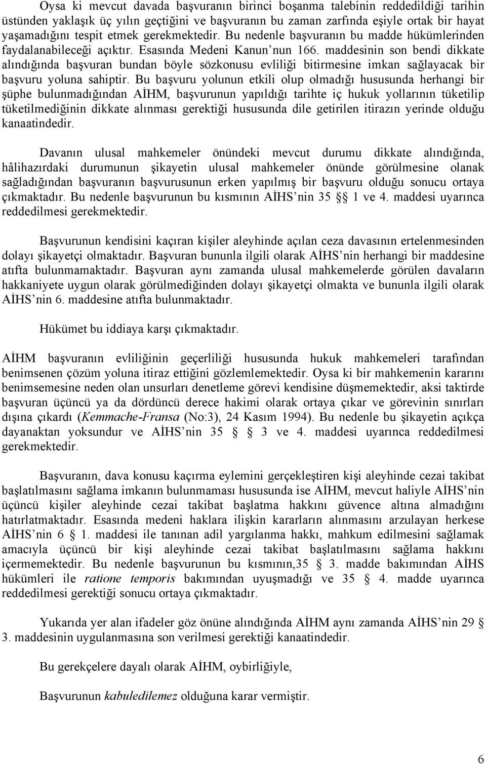 maddesinin son bendi dikkate alındığında başvuran bundan böyle sözkonusu evliliği bitirmesine imkan sağlayacak bir başvuru yoluna sahiptir.