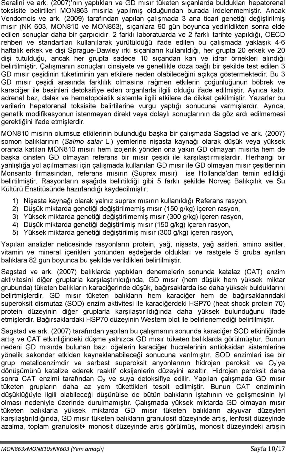 2 farklı laboratuarda ve 2 farklı tarihte yapıldığı, OECD rehberi ve standartları kullanılarak yürütüldüğü ifade edilen bu çalışmada yaklaşık 4-6 haftalık erkek ve dişi Sprague-Dawley ırkı sıçanların