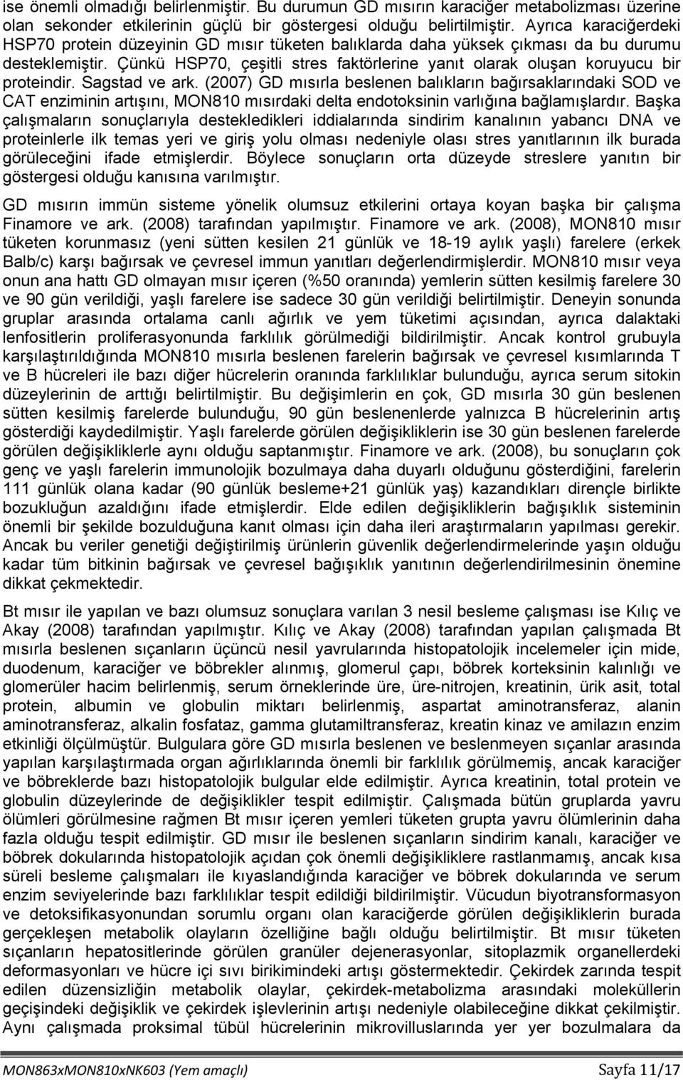 Çünkü HSP70, çeşitli stres faktörlerine yanıt olarak oluşan koruyucu bir proteindir. Sagstad ve ark.