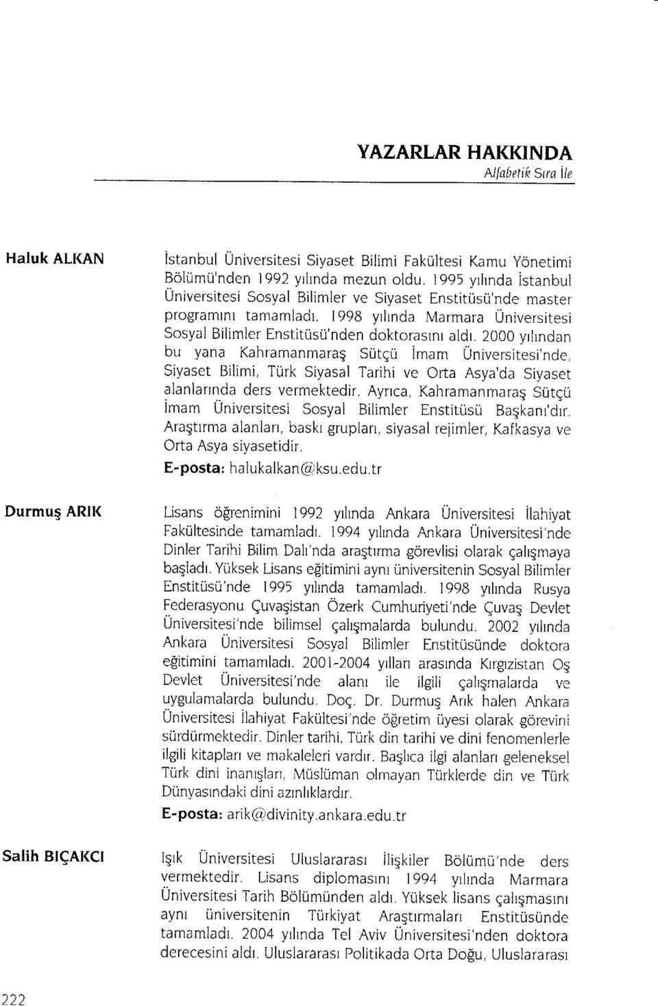 20oo yrhndan bu yana Kahramanmaraq SutEu imam Universitesi'nde, Siyaset Bilimi, Turk Siyasal Tarihi ve Orta Asya'da Siyaset alanlannda ders vermektedir.