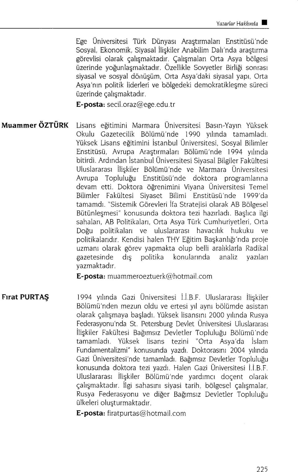 Ozellikle Sovyetler Birligi sonrasl siyasal ve sosyal doiiuqum, Orta Asya'daki siyasal yapr, Orta Asya'nrn politik liderleri ve bolgedeki demokratikleqme sureci uzerinde qahgmaktadrr. g.post?: secil.