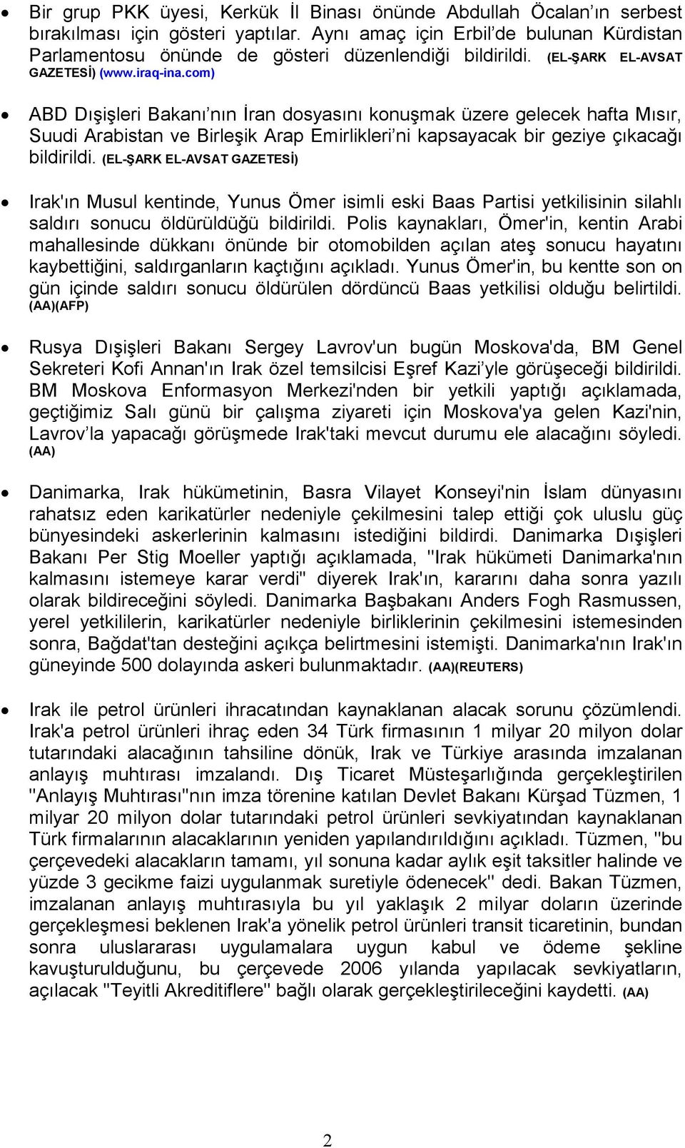 com) ABD Dışişleri Bakanı nın Đran dosyasını konuşmak üzere gelecek hafta Mısır, Suudi Arabistan ve Birleşik Arap Emirlikleri ni kapsayacak bir geziye çıkacağı bildirildi.