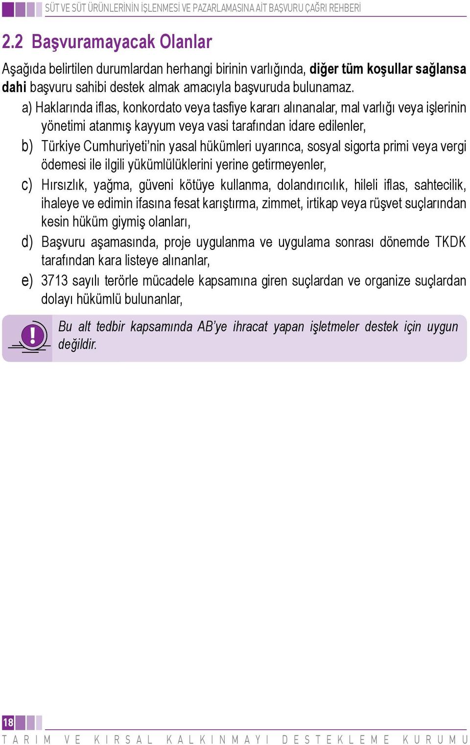 uyarınca, sosyal sigorta primi veya vergi ödemesi ile ilgili yükümlülüklerini yerine getirmeyenler, c) Hırsızlık, yağma, güveni kötüye kullanma, dolandırıcılık, hileli iflas, sahtecilik, ihaleye ve