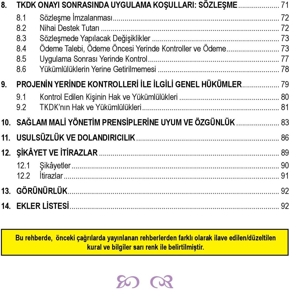 PROJENİN YERİNDE KONTROLLERİ İLE İLGİLİ GENEL HÜKÜMLER... 79 9.1 Kontrol Edilen Kişinin Hak ve Yükümlülükleri... 80 9.2 TKDK nın Hak ve Yükümlülükleri... 81 10.