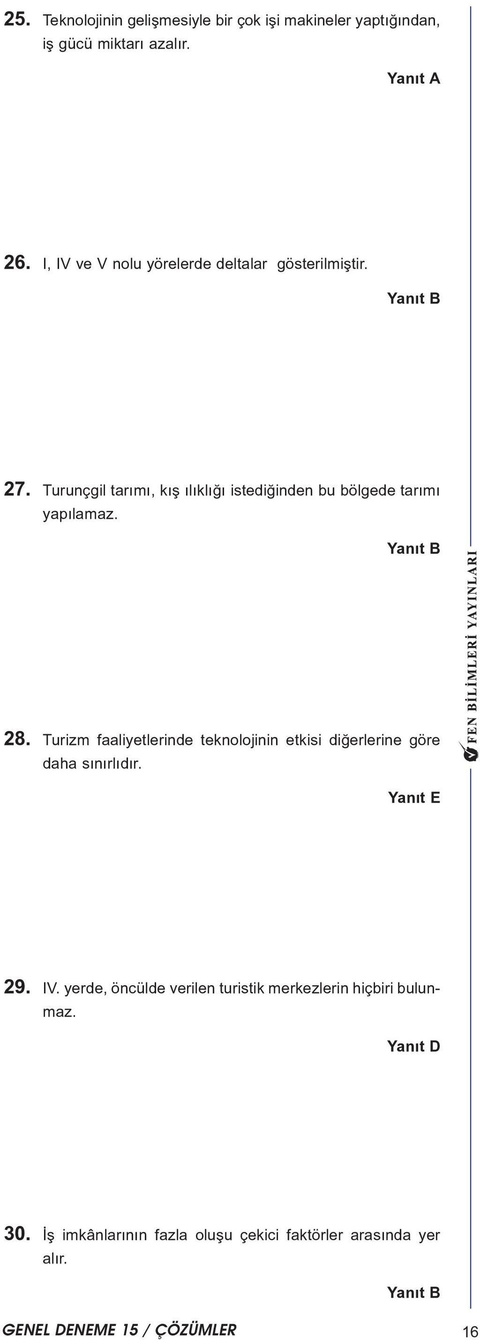 Turunçgil tarýmý, kýþ ýlýklýðý istediðinden bu bölgede tarýmý yapýlamaz. 8.