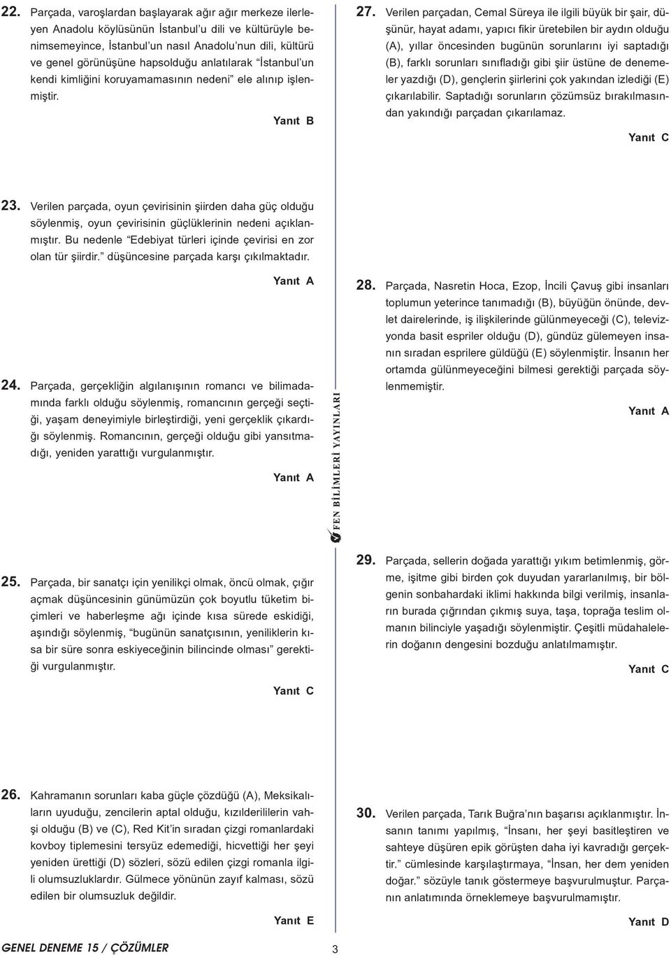 Verilen parçadan, emal Süreya ile ilgili büyük bir þair, düþünür, hayat adamý, yapýcý fikir üretebilen bir aydýn olduðu (), yýllar öncesinden bugünün sorunlarýný iyi saptadýðý (), farklý sorunlarý