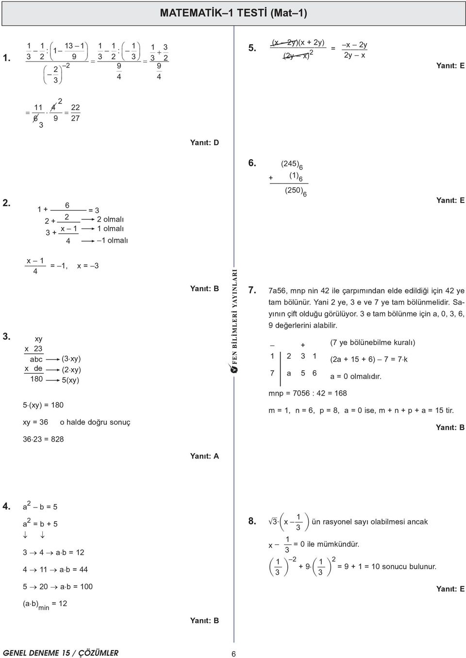 e tam bölünme için a, 0,, 6, 9 deðerlerini alabilir. + 7 a 5 6 (7 ye bölünebilme kuralý) (a + 5 + 6) 7 = 7 k a = 0 olmalýdýr.