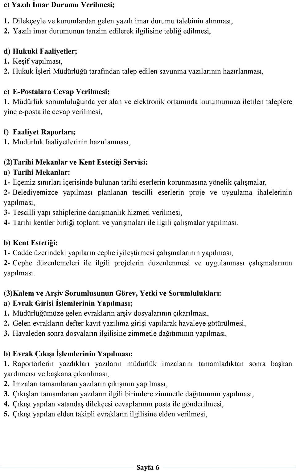 Hukuk İşleri Müdürlüğü tarafından talep edilen savunma yazılarının hazırlanması, e) E-Postalara Cevap Verilmesi; 1.