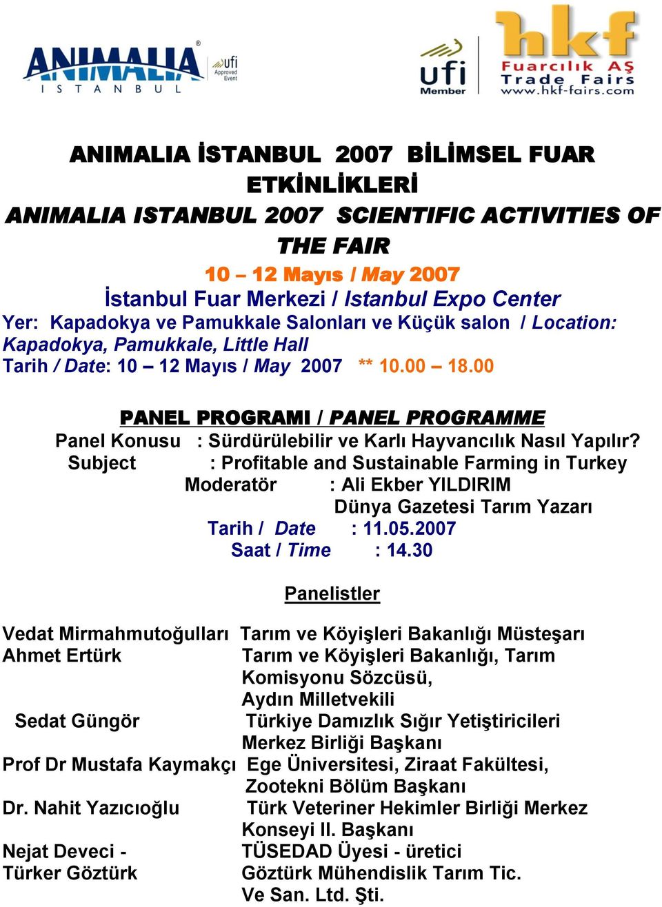 00 PANEL PROGRAMI / PANEL PROGRAMME Panel Konusu : Sürdürülebilir ve Karlı Hayvancılık Nasıl Yapılır?