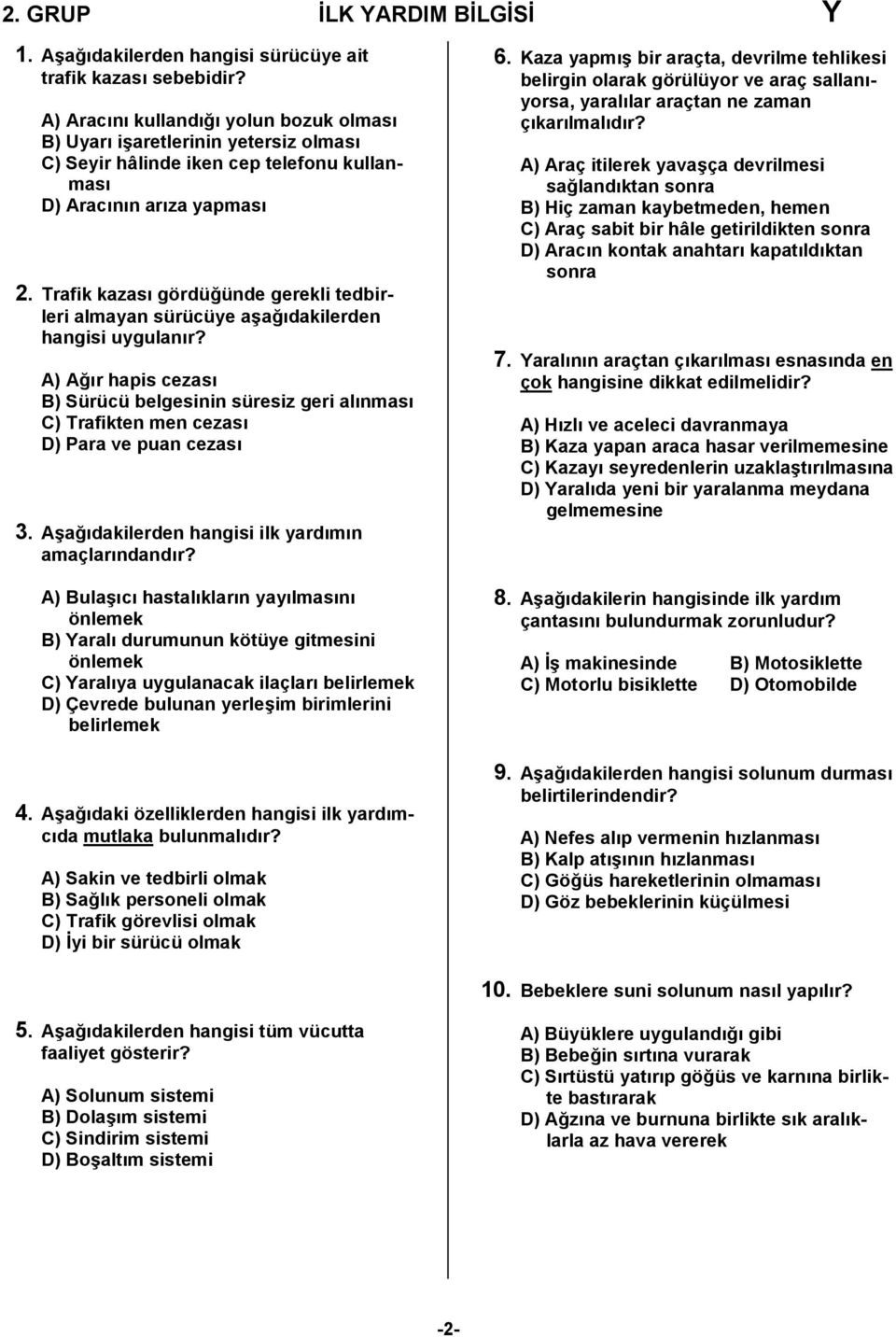 Trafik kazası gördüğünde gerekli tedbirleri almayan sürücüye aşağıdakilerden hangisi uygulanır?