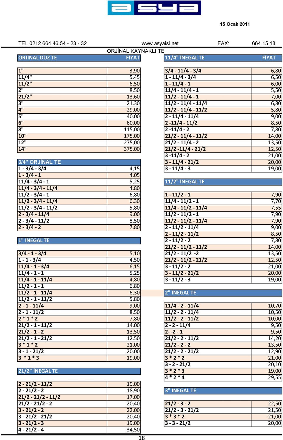 11/2-11/4-1 7,00 3" 21,30 11/2-11/4-11/4 6,80 4" 29,00 11/2-11/4-11/2 5,80 5" 40,00 2-11/4-11/4 9,00 6" 60,00 2-11/4-11/2 8,50 8" 115,00 2-11/4-2 7,80 10" 175,00 21/2-11/4-11/2 14,00 12" 275,00