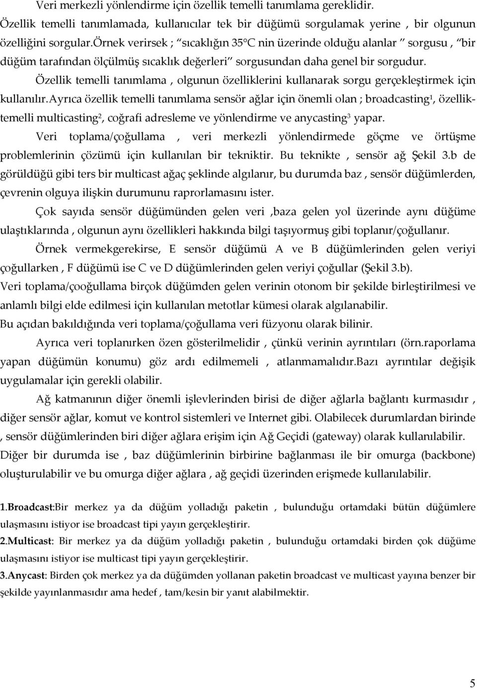 Özellik temelli tanımlama, olgunun özelliklerini kullanarak sorgu gerçekleştirmek için kullanılır.