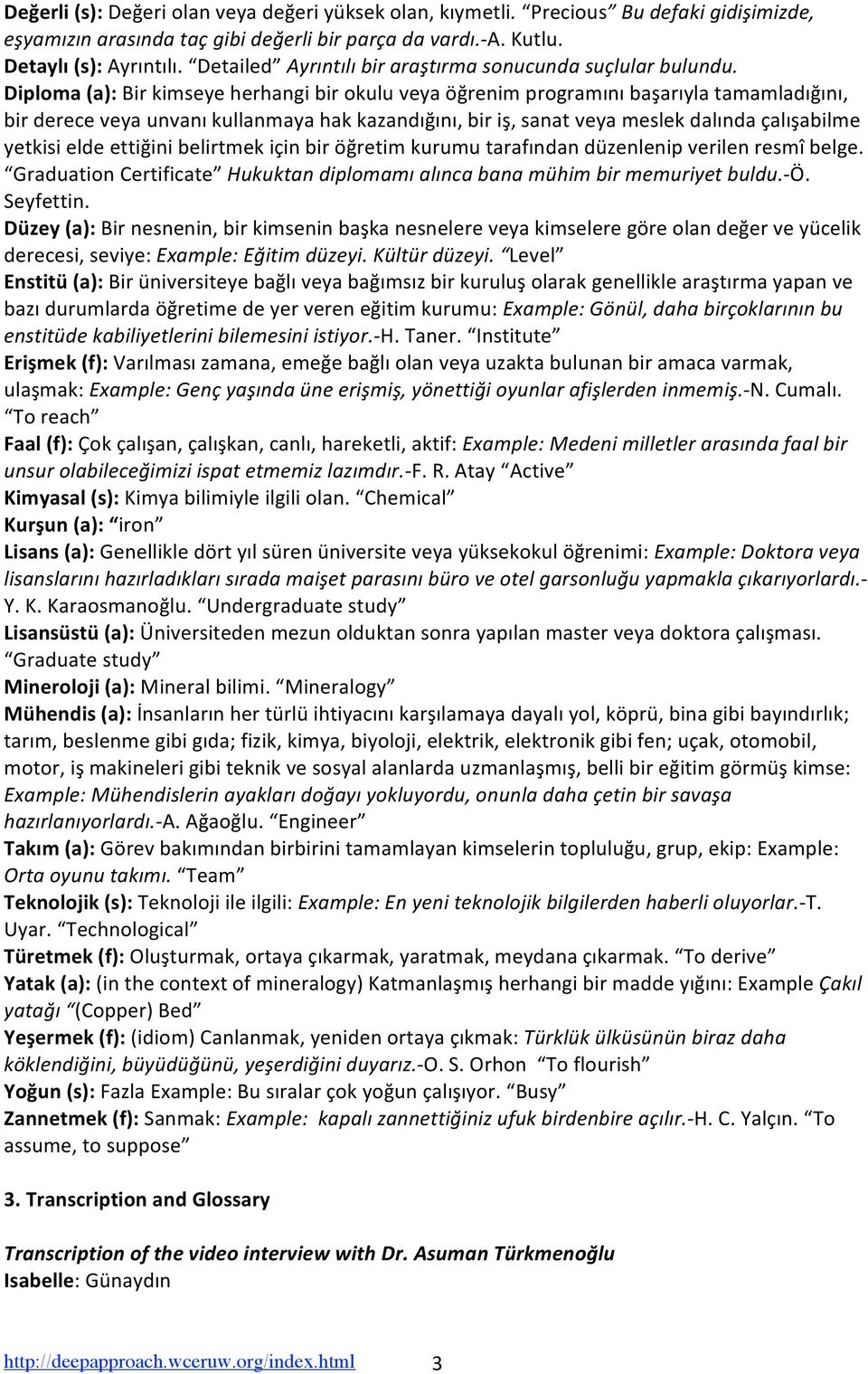 Diploma(a):Birkimseyeherhangibirokuluveyaöğrenimprogramınıbaşarıylatamamladığını, birdereceveyaunvanıkullanmayahakkazandığını,biriş,sanatveyameslekdalındaçalışabilme