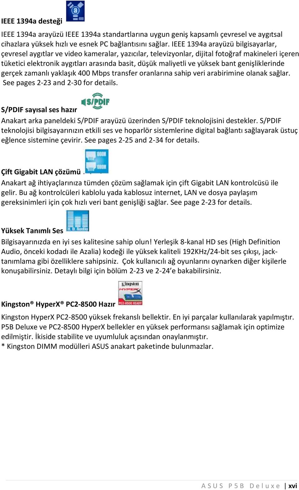 yüksek bant genişliklerinde gerçek zam anlıyaklaşık 400 M bps transfer oranlarına sahip veriarabirim ine olanak sağlar. See pages 2-23 and 2-30 for details.