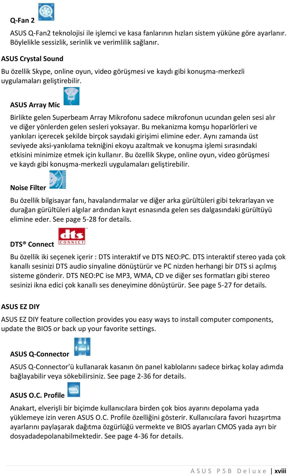 ASUS Array Mic Birlikte gelen Superbeam Array M ikrofonu sadece m ikrofonun ucundan gelen sesialır ve diğer yönlerden gelen sesleriyoksayar.