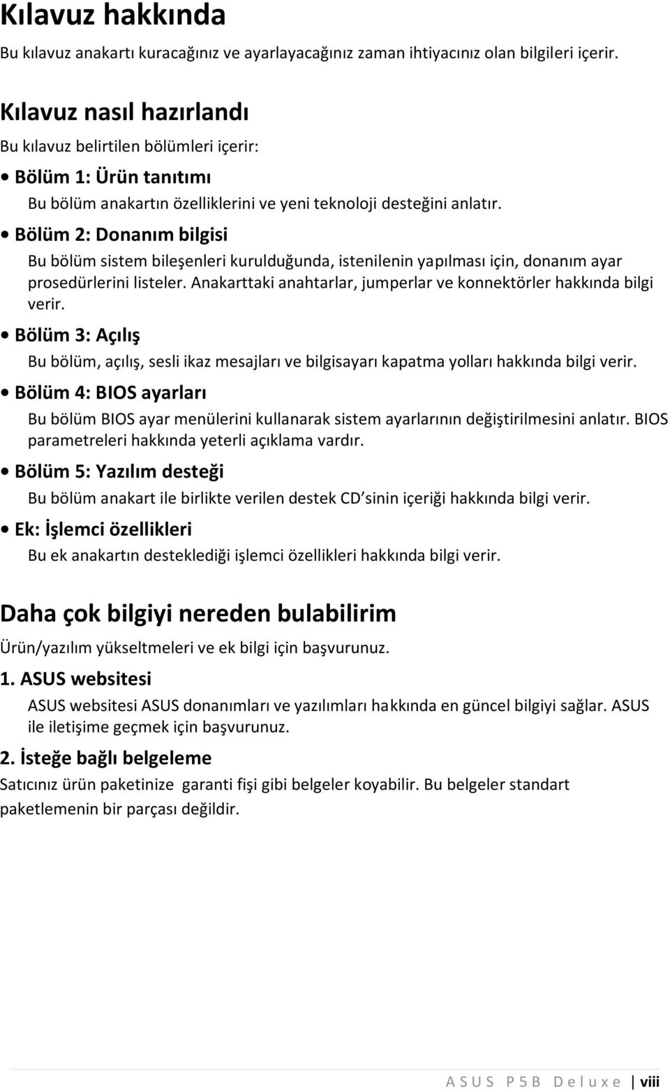 Bölüm 2: D onanım bilgisi Bu bölüm sistem bileşenlerikurulduğunda,istenilenin yapılm asıiçin,donanım ayar prosedürlerinilisteler. Anakarttakianahtarlar,jum perlar ve konnektörler hakkında bilgi verir.