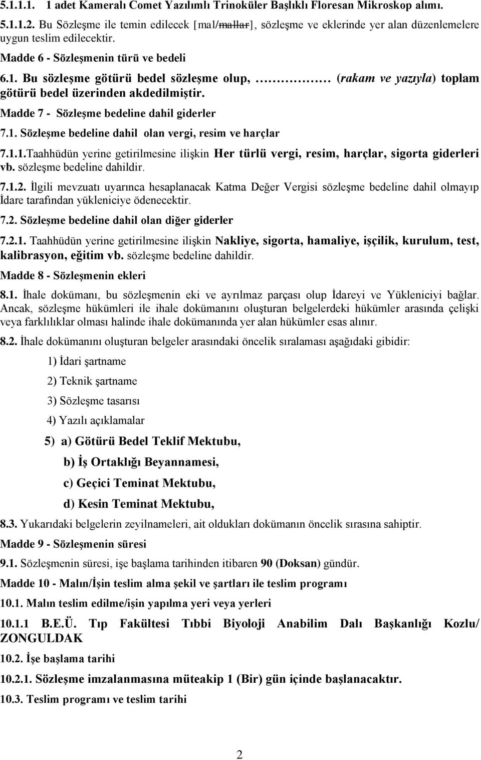 Bu sözleşme götürü bedel sözleşme olup, (rakam ve yazıyla) toplam götürü bedel üzerinden akdedilmiştir. Madde 7 - Sözleşme bedeline dahil giderler 7.1.