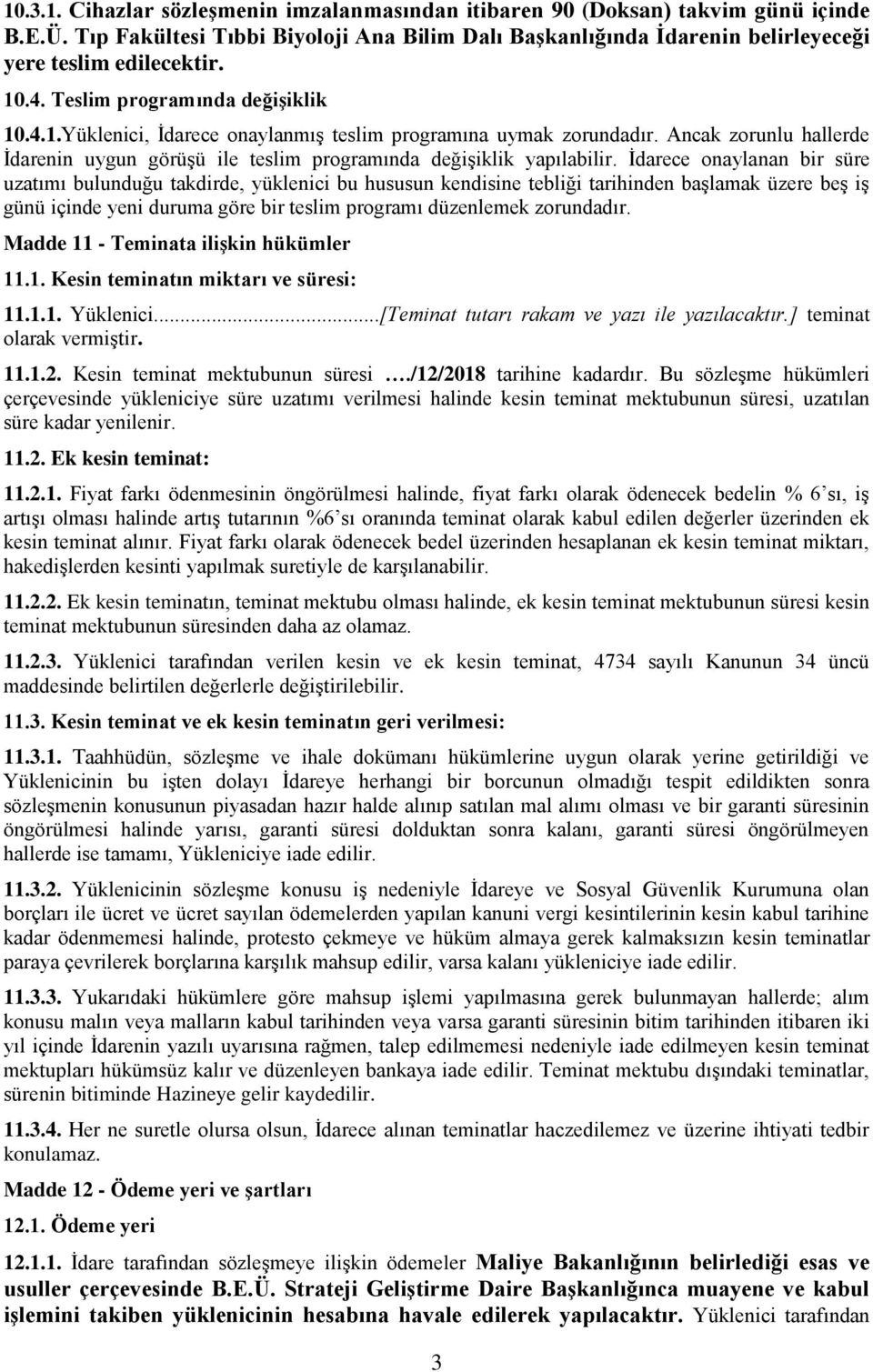 İdarece onaylanan bir süre uzatımı bulunduğu takdirde, yüklenici bu hususun kendisine tebliği tarihinden başlamak üzere beş iş günü içinde yeni duruma göre bir teslim programı düzenlemek zorundadır.