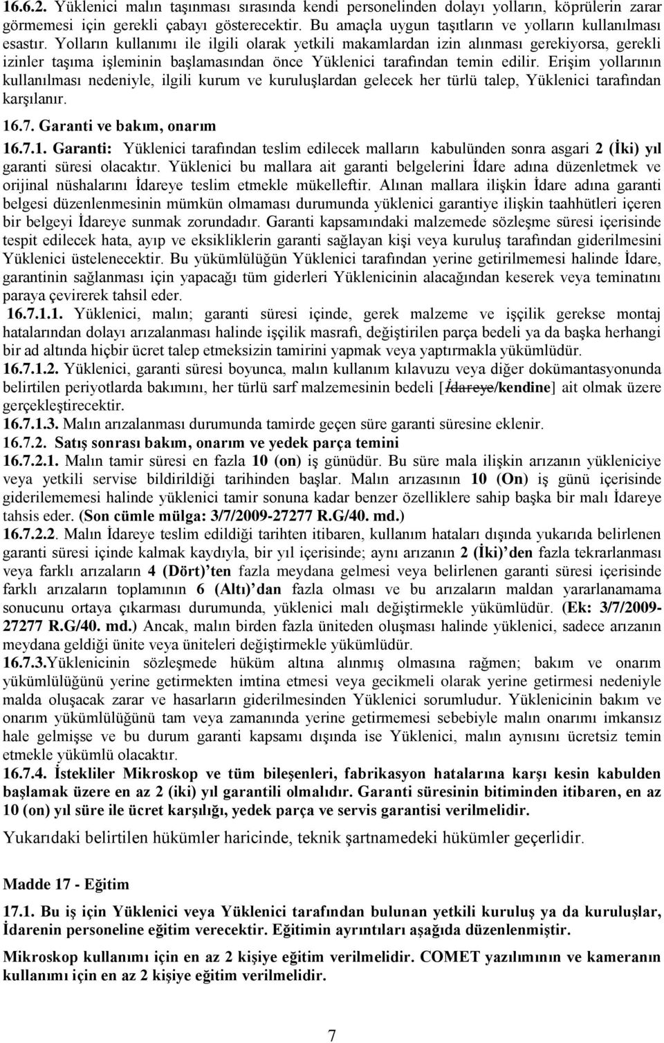 Yolların kullanımı ile ilgili olarak yetkili makamlardan izin alınması gerekiyorsa, gerekli izinler taşıma işleminin başlamasından önce Yüklenici tarafından temin edilir.