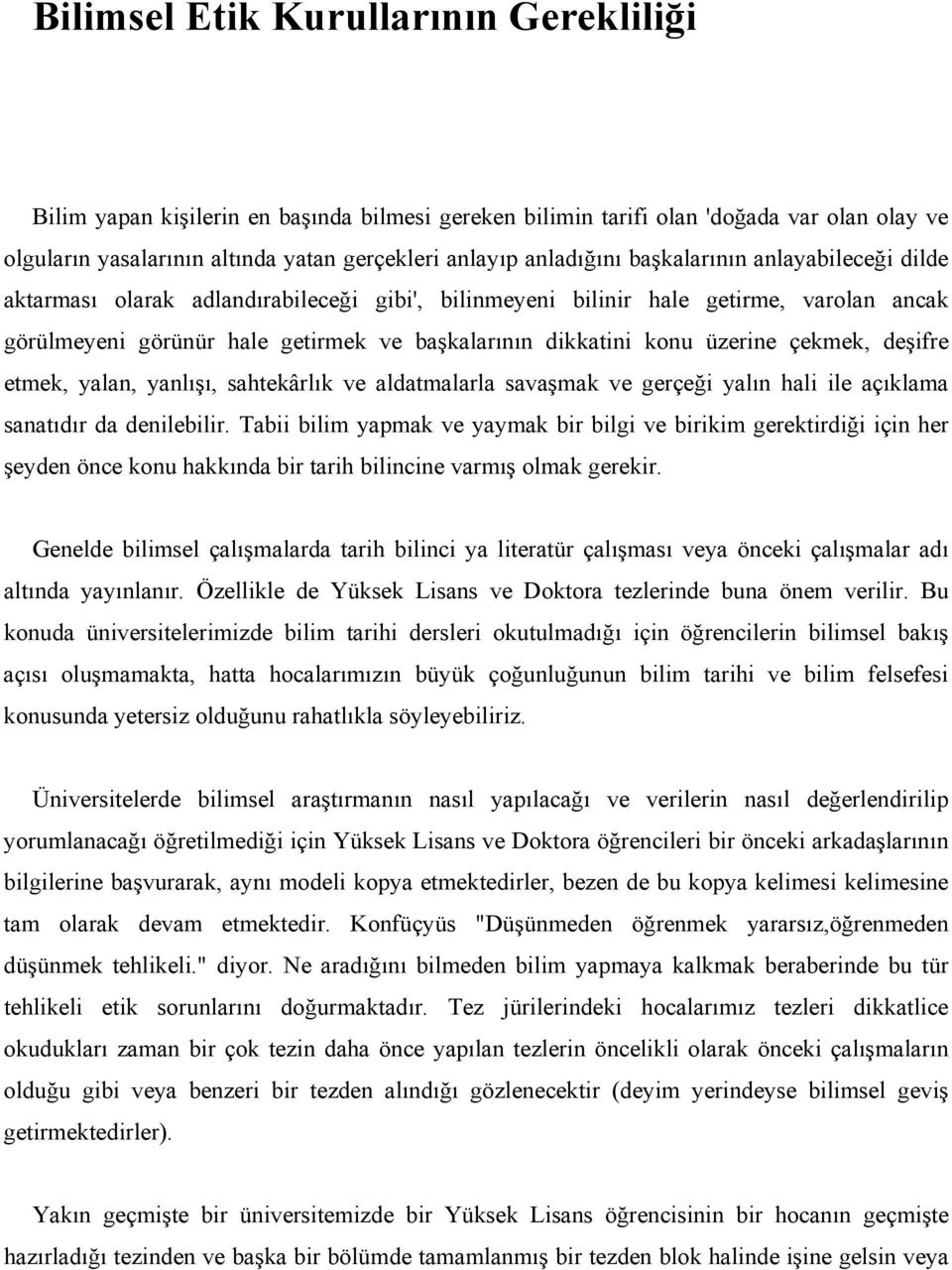 çekmek, deşifre etmek, yalan, yanlışı, sahtekârlık ve aldatmalarla savaşmak ve gerçeği yalın hali ile açıklama sanatıdır da denilebilir.