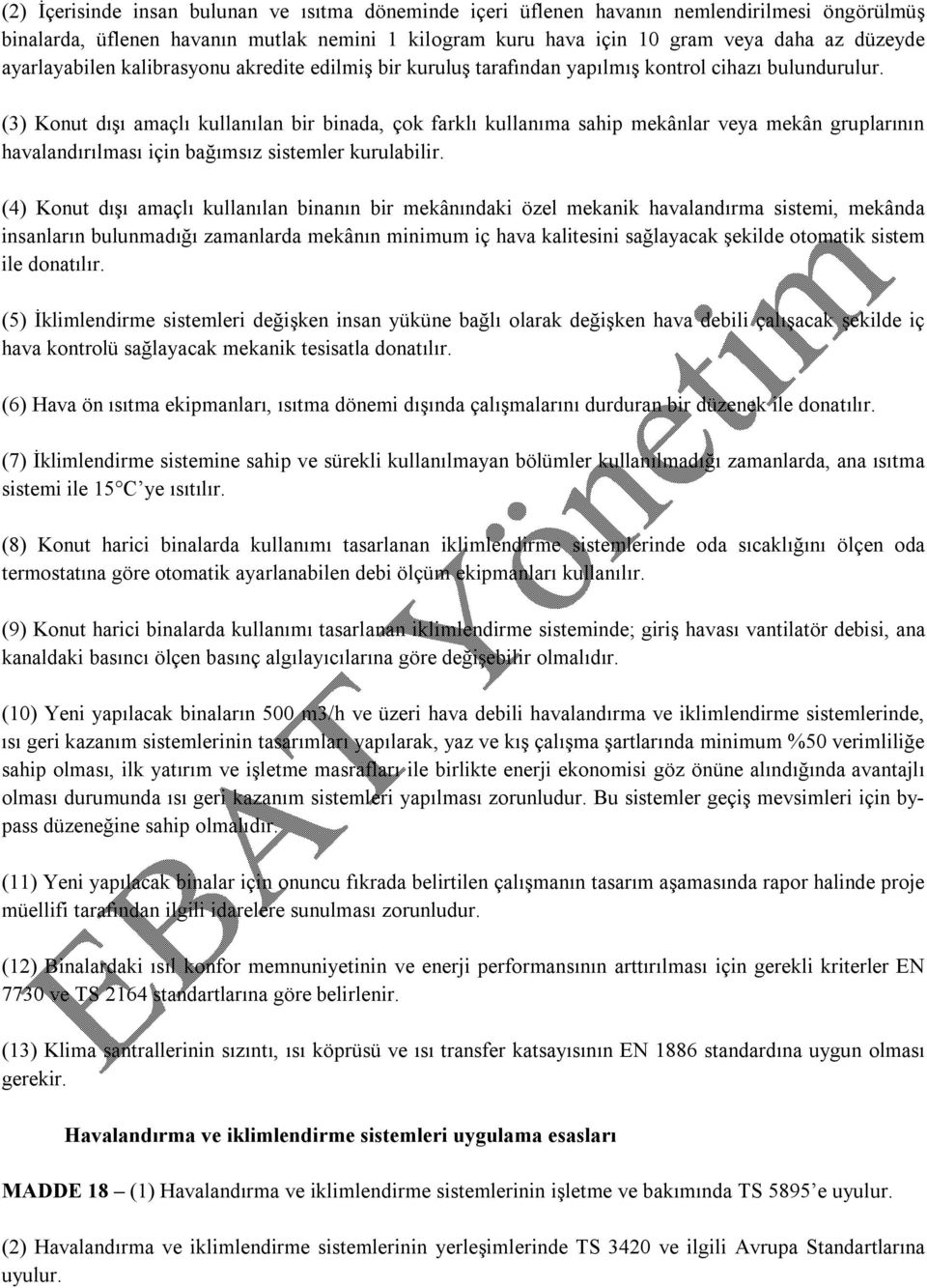 (3) Konut dışı amaçlı kullanılan bir binada, çok farklı kullanıma sahip mekânlar veya mekân gruplarının havalandırılması için bağımsız sistemler kurulabilir.