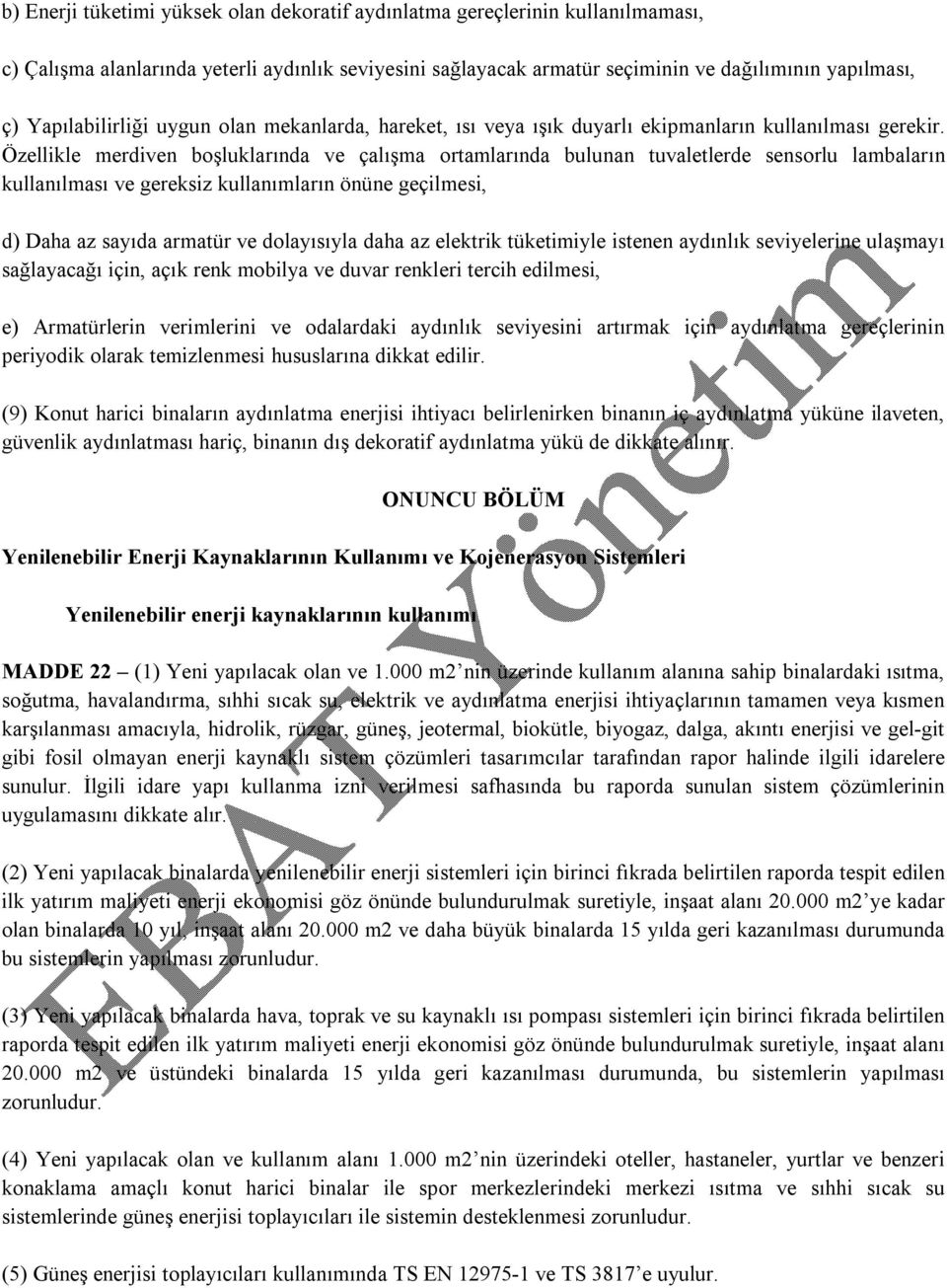 Özellikle merdiven boşluklarında ve çalışma ortamlarında bulunan tuvaletlerde sensorlu lambaların kullanılması ve gereksiz kullanımların önüne geçilmesi, d) Daha az sayıda armatür ve dolayısıyla daha