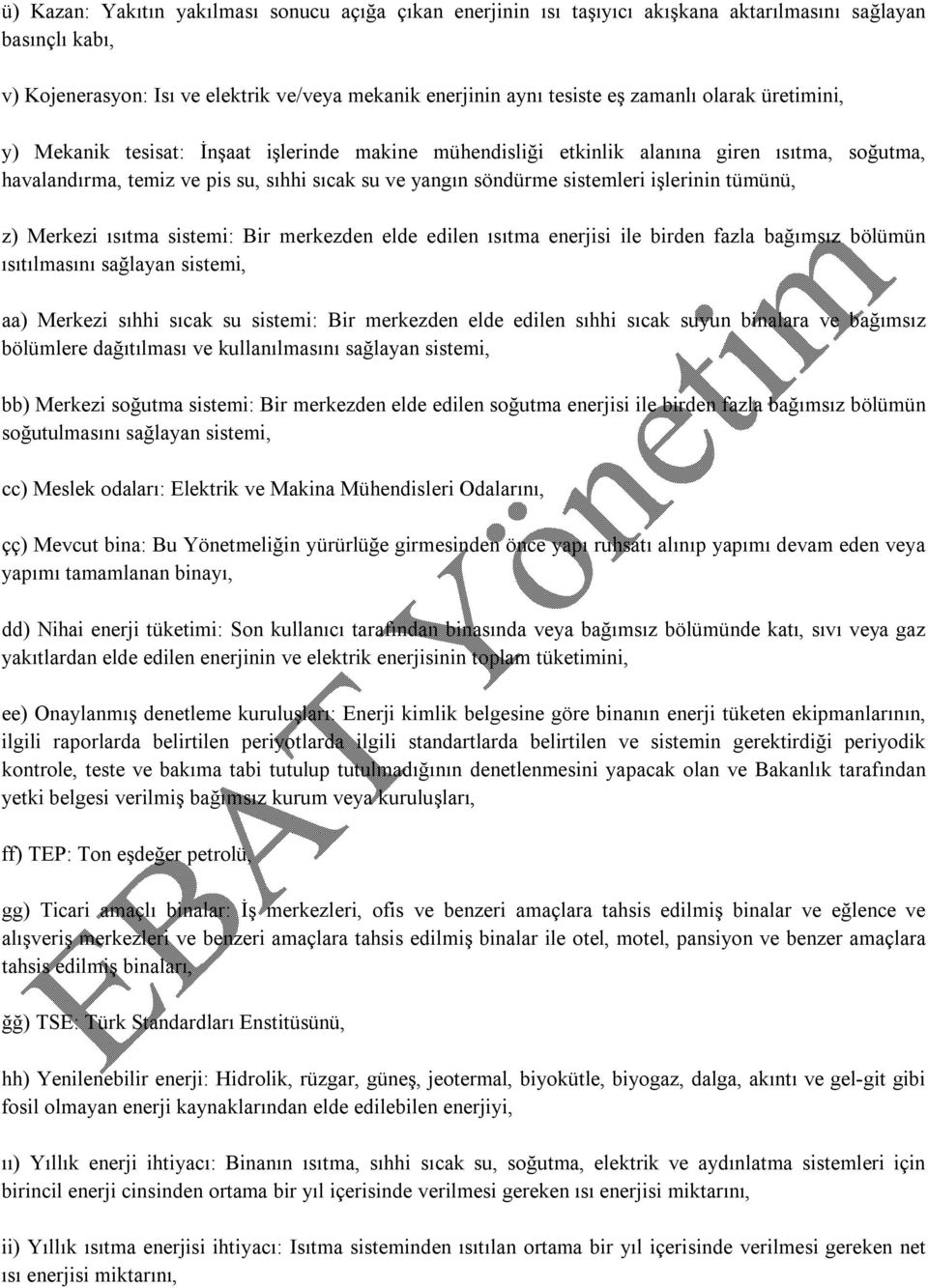 işlerinin tümünü, z) Merkezi ısıtma sistemi: Bir merkezden elde edilen ısıtma enerjisi ile birden fazla bağımsız bölümün ısıtılmasını sağlayan sistemi, aa) Merkezi sıhhi sıcak su sistemi: Bir