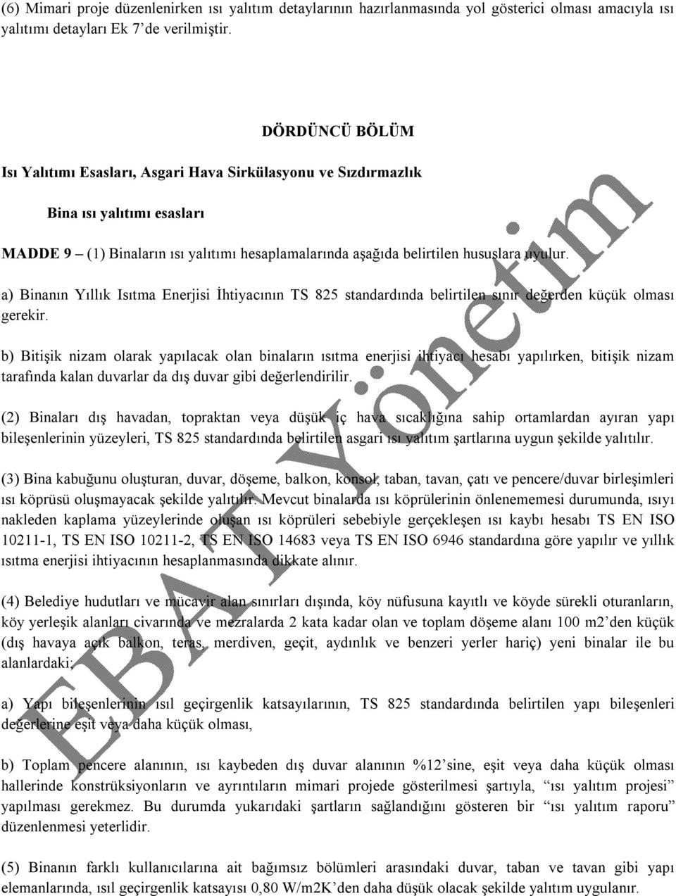 a) Binanın Yıllık Isıtma Enerjisi İhtiyacının TS 825 standardında belirtilen sınır değerden küçük olması gerekir.