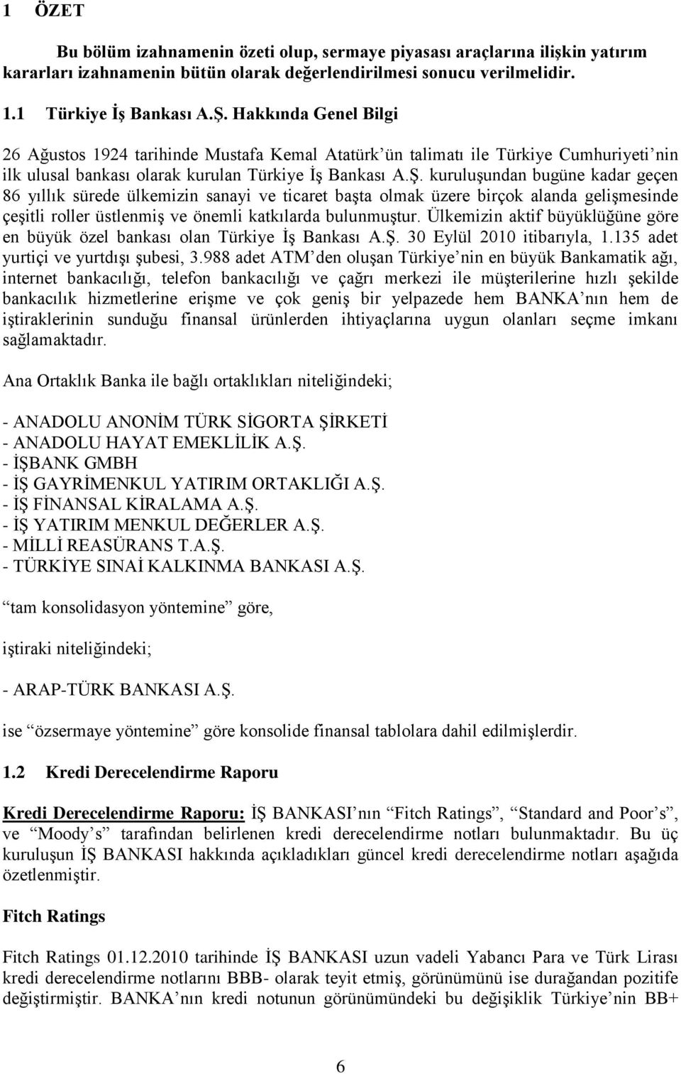 kuruluģundan bugüne kadar geçen 86 yıllık sürede ülkemizin sanayi ve ticaret baģta olmak üzere birçok alanda geliģmesinde çeģitli roller üstlenmiģ ve önemli katkılarda bulunmuģtur.