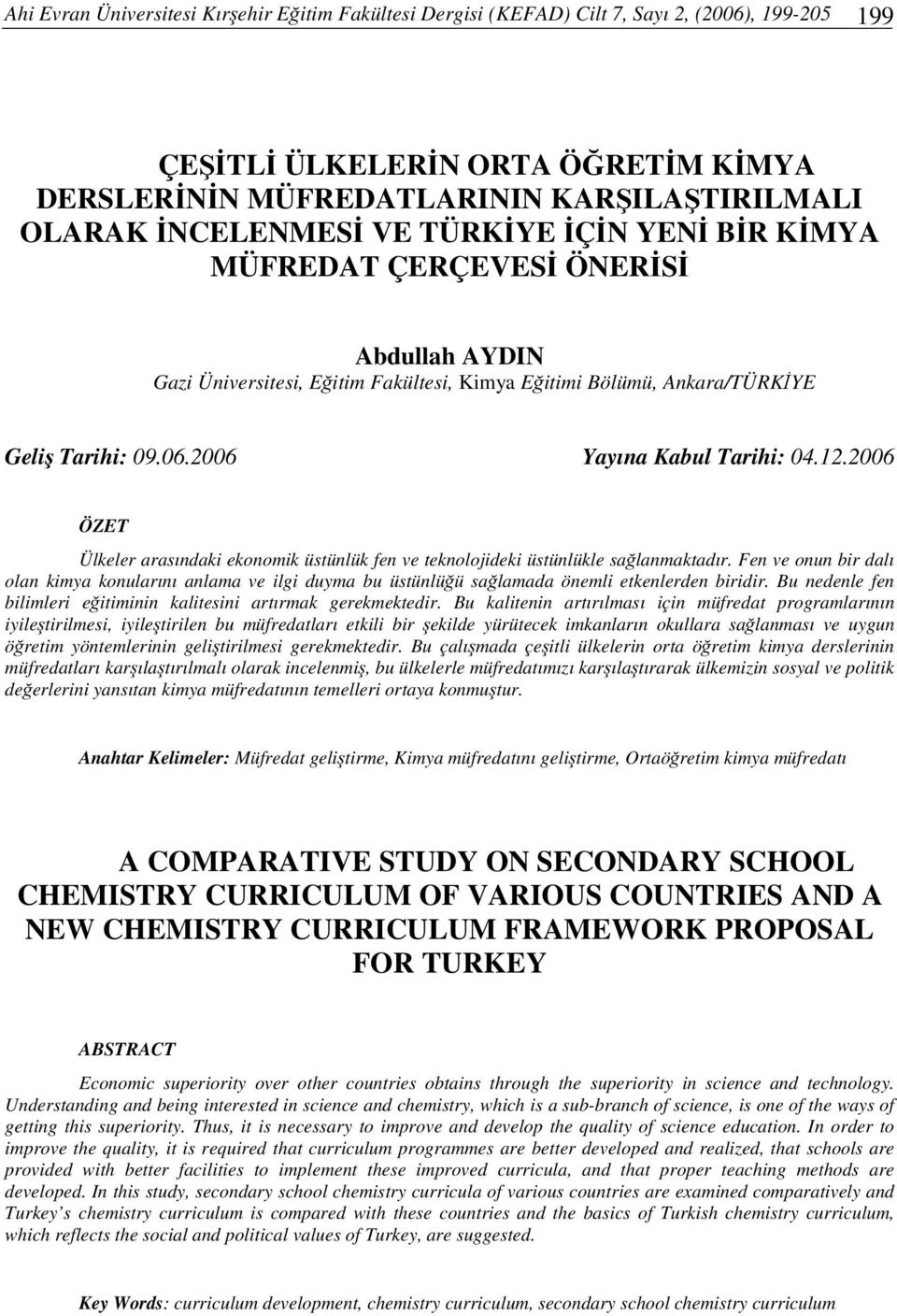 2006 ÖZET Ülkeler arasındaki ekonomik üstünlük fen ve teknolojideki üstünlükle salanmaktadır.