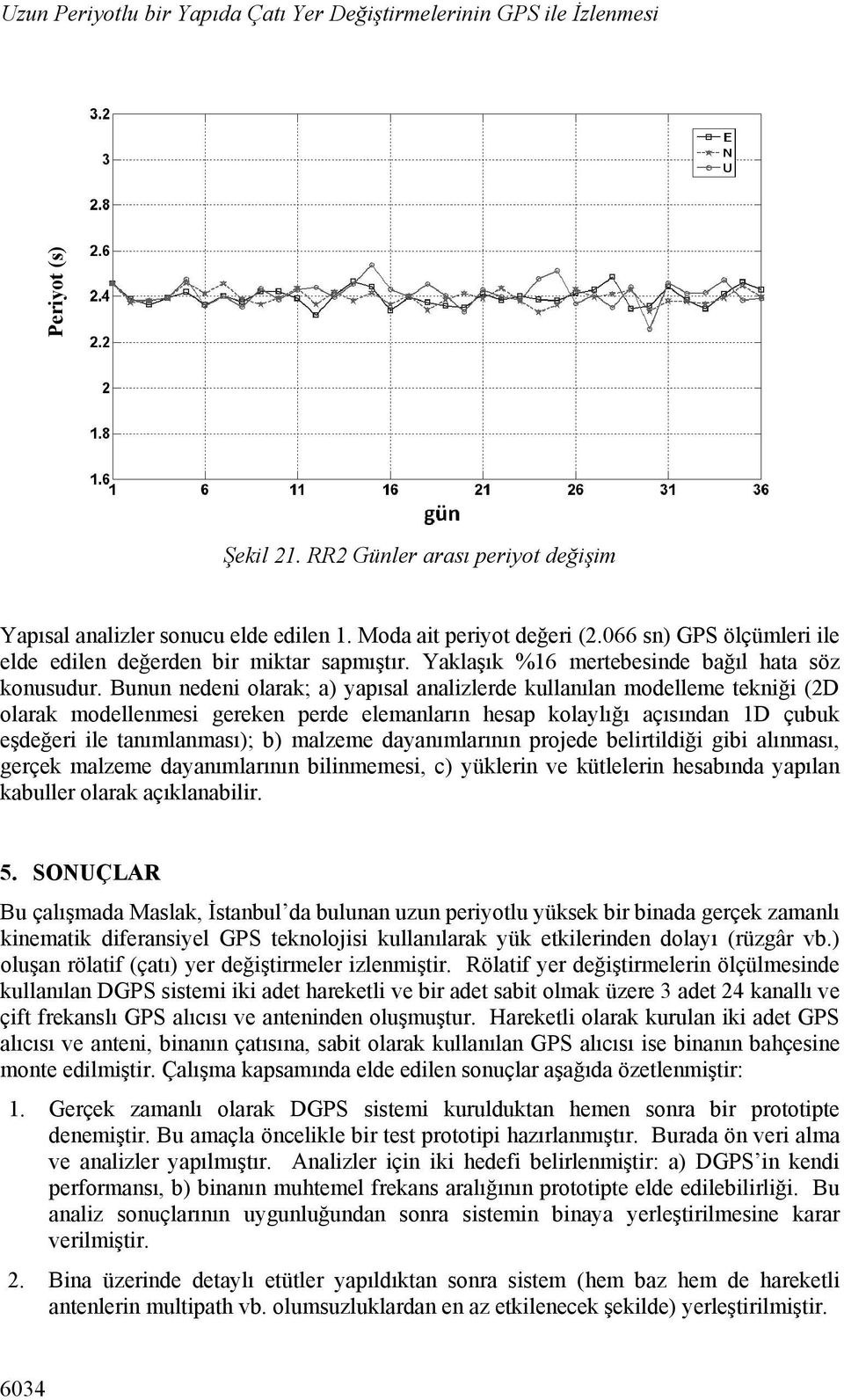 Bunun nedeni olarak; a) yapısal analizlerde kullanılan modelleme tekniği (2D olarak modellenmesi gereken perde elemanların hesap kolaylığı açısından 1D çubuk eşdeğeri ile tanımlanması); b) malzeme