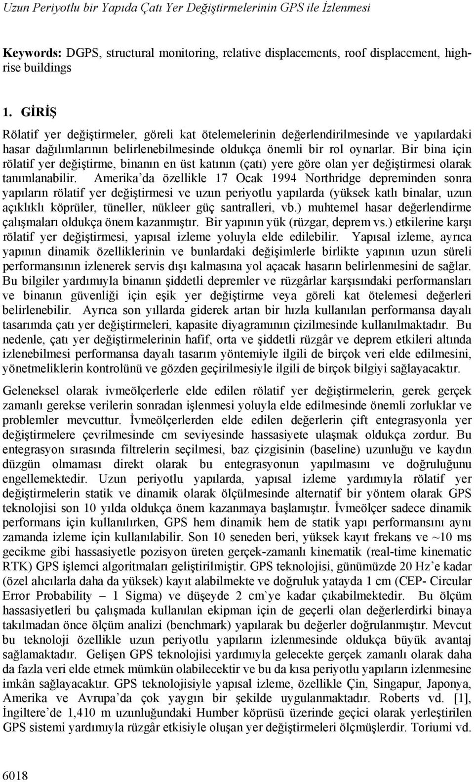 Bir bina için rölatif yer değiştirme, binanın en üst katının (çatı) yere göre olan yer değiştirmesi olarak tanımlanabilir.