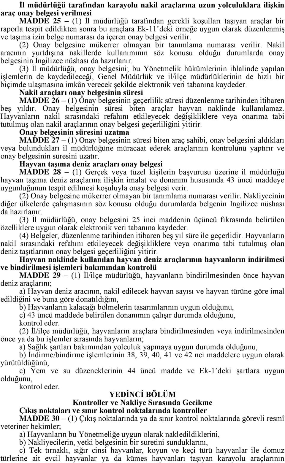 (2) Onay belgesine mükerrer olmayan bir tanımlama numarası verilir. Nakil aracının yurtdışına nakillerde kullanımının söz konusu olduğu durumlarda onay belgesinin İngilizce nüshası da hazırlanır.