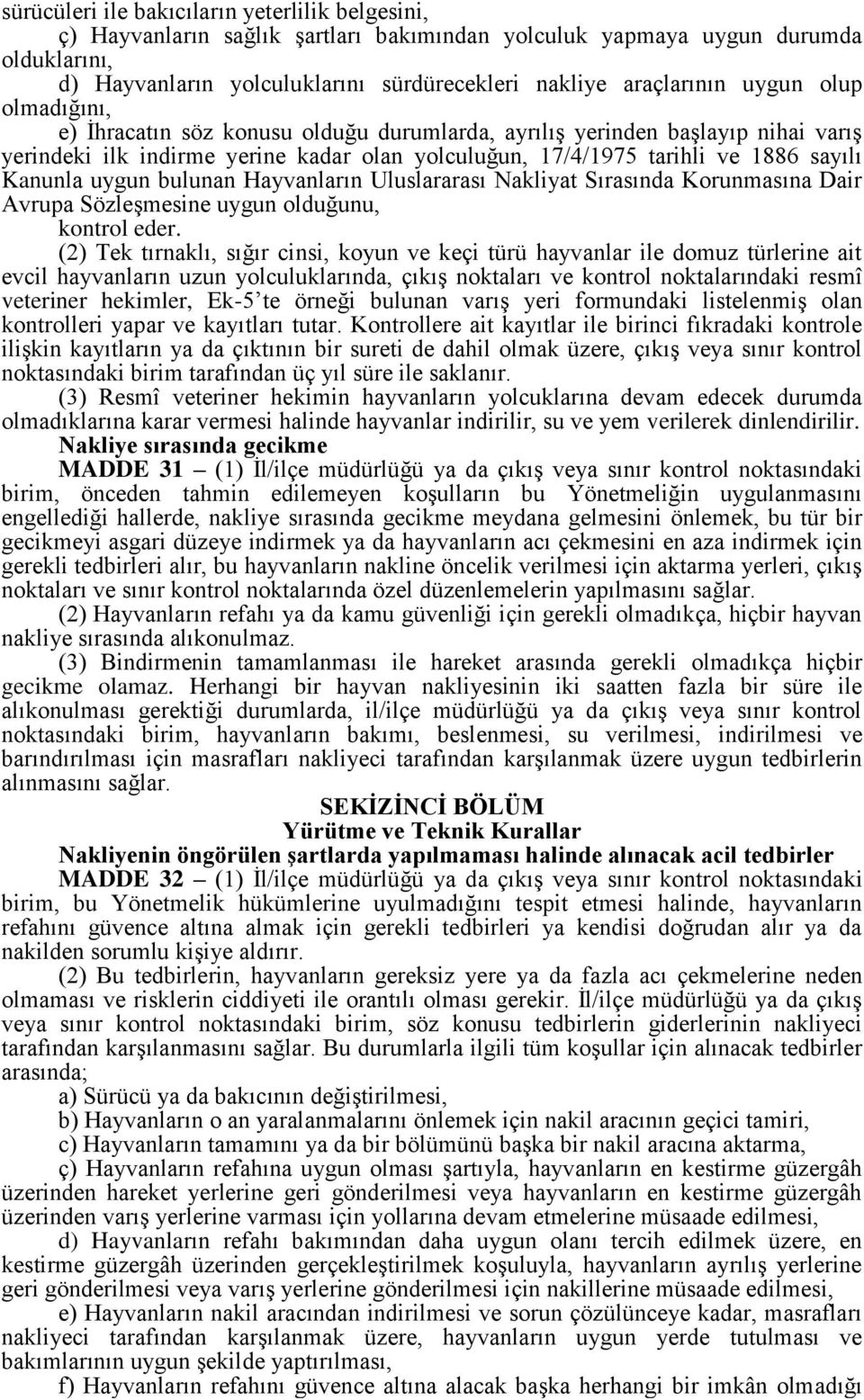 uygun bulunan Hayvanların Uluslararası Nakliyat Sırasında Korunmasına Dair Avrupa Sözleşmesine uygun olduğunu, kontrol eder.