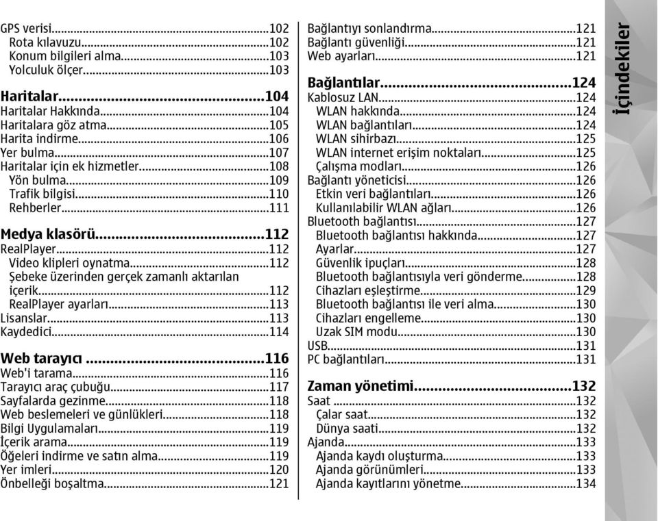 ..112 Şebeke üzerinden gerçek zamanlı aktarılan içerik...112 RealPlayer ayarları...113 Lisanslar...113 Kaydedici...114 Web tarayıcı...116 Web'i tarama...116 Tarayıcı araç çubuğu.