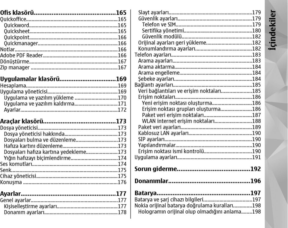 ..173 Dosyaları bulma ve düzenleme...173 Hafıza kartını düzenleme...173 Dosyaları hafıza kartına yedekleme...173 Yığın hafızayı biçimlendirme...174 Ses komutları...174 Senk...175 Cihaz yöneticisi.