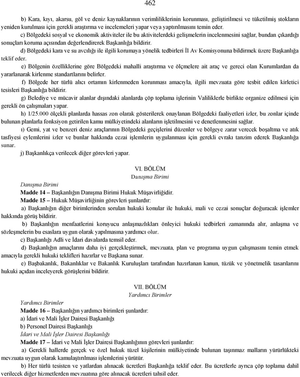 c) Bölgedeki sosyal ve ekonomik aktiviteler ile bu aktivitelerdeki gelişmelerin incelenmesini sağlar, bundan çıkardığı sonuçları koruma açısından değerlendirerek Başkanlığa bildirir.