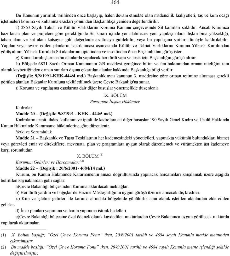 Ancak Kurumca hazırlanan plan ve projelere göre gerektiğinde Sit kararı içinde yer alabilecek yeni yapılaşmalara ilişkin bina yüksekliği, taban alanı ve kat alanı katsayısı gibi değerlerde azaltmaya