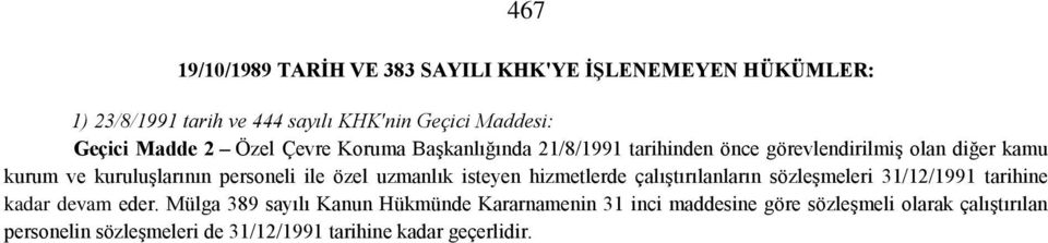 ile özel uzmanlık isteyen hizmetlerde çalıştırılanların sözleşmeleri 31/12/1991 tarihine kadar devam eder.